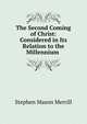 The Second Coming of Christ: Considered in Its Relation to the Millennium ., Stephen Mason Merrill 
