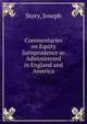 Commentaries on Equity Jurisprudence as Administered in England and America, Joseph Story 