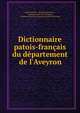 Dictionnaire patois-fran?ais du d?partement de l'Aveyron, Aim? Vayssier , Soci?t? des lettres , sciences et arts de l 'Aveyron, sciences et arts de l'Aveyron Soci?t? des lettres 
