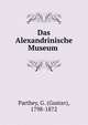 Das Alexandrinische Museum ., Parthey, G. (Gustav), 1798-1872 