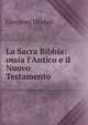 La Sacra Bibbia: ossia l'Antico e il Nuovo Testamento, Giovanni Diodati 