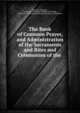 The Book of Common Prayer, and Administration of the Sacraments and Rites and Ceremonies of the ., Church of England , Society for promoting Christian Knowledge , Society for Promoting Christian Knowledge (Great Britain) 