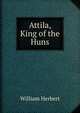 Attila, King of the Huns., William Herbert 