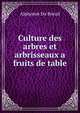 Culture des arbres et arbrisseaux a fruits de table, Alphonse Du Breuil 