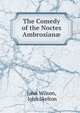 The Comedy of the Noctes Ambrosian?, John Wilson, John Skelton 