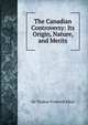 The Canadian Controversy: Its Origin, Nature, and Merits, Sir Thomas Frederick Elliot 