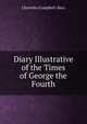 Diary Illustrative of the Times of George the Fourth, Charlotte (Campbell ) Bury 