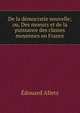 De la democratie nouvelle; ou, Des moeurs et de la puissance des classes moyennes en France, Edouard Alletz 