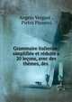 Grammaire italienne: simplifiee et reduite a 20 lecons, avec des themes, des ., Angelo Vergani , Pietro Piranesi 