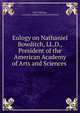 Eulogy on Nathaniel Bowditch, LL.D., President of the American Academy of Arts and Sciences ., John Pickering , American Academy of Arts and Sciences 