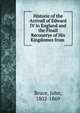 Historie of the Arrivall of Edward IV in England and the Finall Recouerye of His Kingdomes from ., Bruce, John, 1802-1869 