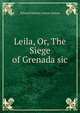 Leila, Or, The Siege of Grenada sic, Edward Bulwer Lytton Lytton 