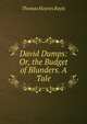 David Dumps: Or, the Budget of Blunders. A Tale, Thomas Haynes Bayly 