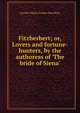 Fitzherbert; or, Lovers and fortune-hunters, by the authoress of 'The bride of Siena'., Harriet Maria Gordon Smythies 