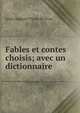 Fables et contes choisis; avec un dictionnaire, Alain Auguste Victor de Fivas 