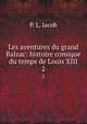 Les aventures du grand Balzac: histoire comique du temps de Louis XIII. 2, P. L. Jacob 