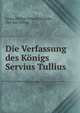 Die Verfassung des Konigs Servius Tullius, Georg Philipp Eduard Huschke, Servius Tullius 