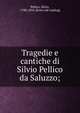 Tragedie e cantiche di Silvio Pellico da Saluzzo;, Pellico, Silvio, 1788-1854. [from old catalog] 