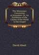 The Missionary Convention at Jerusalem: Or, An Exhibition of the Claims of the World to the Gospel, David Abeel 