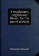 A vocabulary, English and Greek . for the use of schools, Nathaniel Howard 
