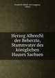 Herzog Albrecht der Beherzte, Stammvater des koniglichen Hauses Sachsen, Friedrich Albert von Langenn, Albert 