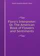 Flora's Interpreter: Or, The American Book of Flowers and Sentiments, Sarah Josepha (Buell ) Hale 
