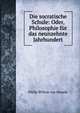 Die socratische Schule: Oder, Philosophie fur das neunzehnte Jahrhundert, Philip Willem van Heusde 
