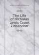 The Life of Nicholas Lewis Count Zinsendorf, August Gottlieb Spangenberg 