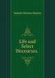 Life and Select Discourses. ., Samuel Horatio Stearns 