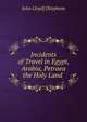 Incidents of Travel in Egypt, Arabia, Petraea & the Holy Land ., John Lloyd] [Stephens 