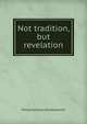 Not tradition, but revelation, Philip Nicholas Shuttleworth 