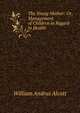 The Young Mother: Or, Management of Children in Regard to Health, William A. Alcott 