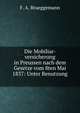 Die Mobiliar-versicherung in Preussen nach dem Gesetze vom 8ten Mai 1837: Unter Benutzung ., F. A. Brueggemann 