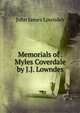 Memorials of . Myles Coverdale by J.J. Lowndes, John James Lowndes 