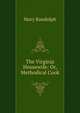 The Virginia Housewife: Or, Methodical Cook, Mary Randolph 
