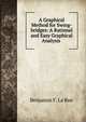 A Graphical Method for Swing-bridges: A Rational and Easy Graphical Analysis ., Benjamin F. La Rue 