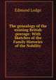 The genealogy of the existing British peerage: With Sketches of the Family Histories of the Nobility, Edmund Lodge 