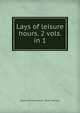 Lays of leisure hours. 2 vols. in 1., Emmeline Charlotte E . Stuart Wortley 