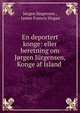 En deportert konge: eller beretning om Jorgen Jurgensen, Konge af Island ., J?rgen J?rgensen , James Francis Hogan 