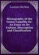 Monography of the Genus Camellia Or: An Essay on Its Culture, Description and Classification ., Lorenzo Berlese 