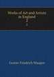Works of Art and Artists in England. 2, Gustav Friedrich Waagen 