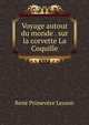 Voyage autour du monde . sur la corvette La Coquille, Rene Primevere Lesson 