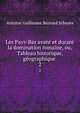 Les Pays-Bas avant et durant la domination romaine, ou, Tableau historique, gographique .. 2, Antoine Guillaume Bernard Schayes 