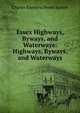 Essex Highways, Byways, and Waterways: Highways, Byways, and Waterways, Charles Raymond Booth Barrett 