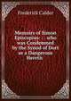 Memoirs of Simon Episcopius: : . who was Condemned by the Synod of Dort as a Dangerous Heretic ., Frederick Calder 