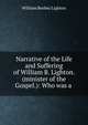 Narrative of the Life and Suffering of William B. Lighton. (minister of the Gospel.): Who was a ., William Beebey Lighton 