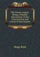 The Steam-engine: Being a Popular Description of the Construction and Action of that Engine ., Hugo Reid 
