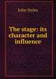 The stage: its character and influence, John Styles 