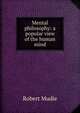 Mental philosophy: a popular view of the human mind, Robert Mudie 
