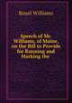 Speech of Mr. Williams, of Maine, on the Bill to Provide for Running and Marking the ., Reuel Williams 